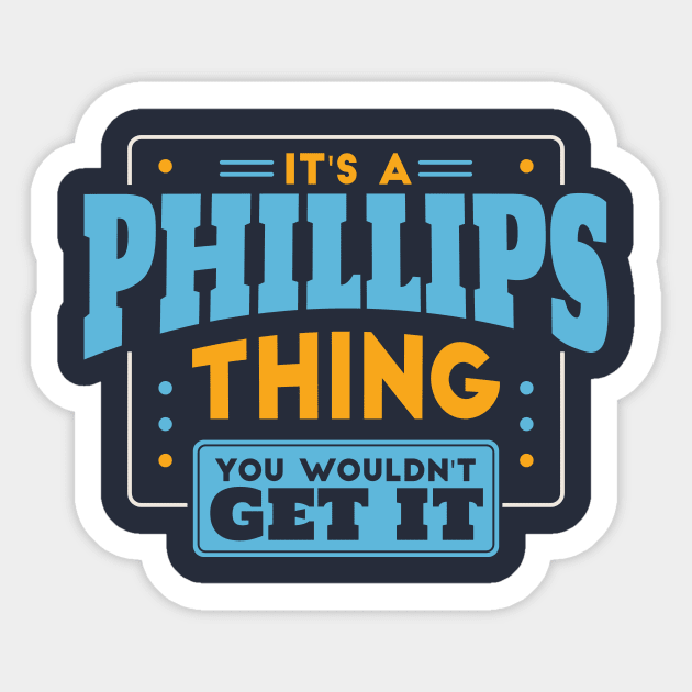 It's a Phillips Thing, You Wouldn't Get It // Phillips Family Last Name Sticker by Now Boarding